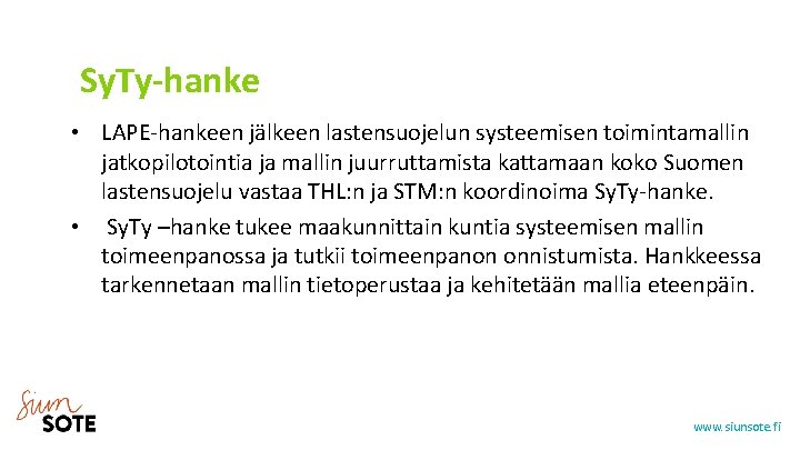  Sy. Ty-hanke • LAPE-hankeen jälkeen lastensuojelun systeemisen toimintamallin jatkopilotointia ja mallin juurruttamista kattamaan