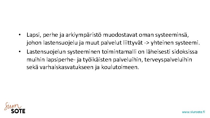  • Lapsi, perhe ja arkiympäristö muodostavat oman systeeminsä, johon lastensuojelu ja muut palvelut