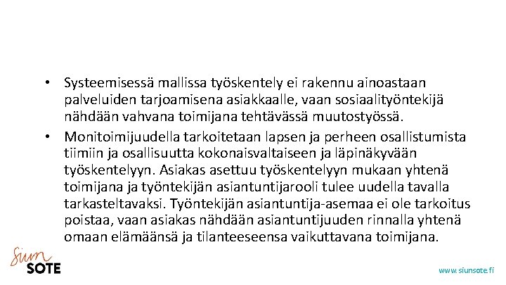  • Systeemisessä mallissa työskentely ei rakennu ainoastaan palveluiden tarjoamisena asiakkaalle, vaan sosiaalityöntekijä nähdään