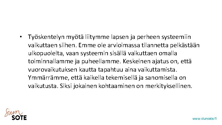  • Työskentelyn myötä liitymme lapsen ja perheen systeemiin vaikuttaen siihen. Emme ole arvioimassa