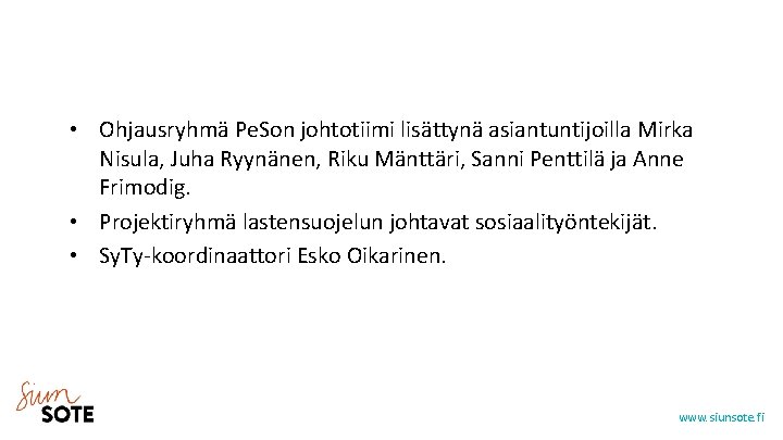  • Ohjausryhmä Pe. Son johtotiimi lisättynä asiantuntijoilla Mirka Nisula, Juha Ryynänen, Riku Mänttäri,