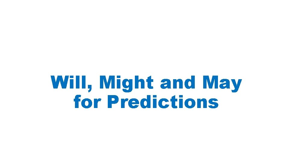 Will, Might and May for Predictions 