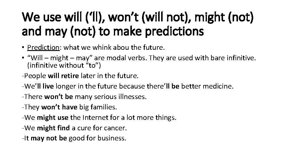 We use will (‘ll), won’t (will not), might (not) and may (not) to make