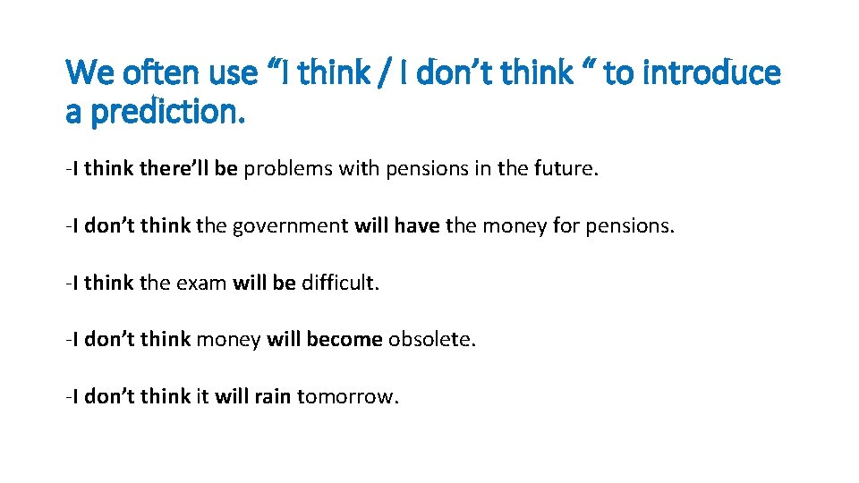 We often use “I think / I don’t think “ to introduce a prediction.