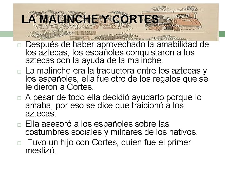 LA MALINCHE Y CORTES Después de haber aprovechado la amabilidad de los aztecas, los