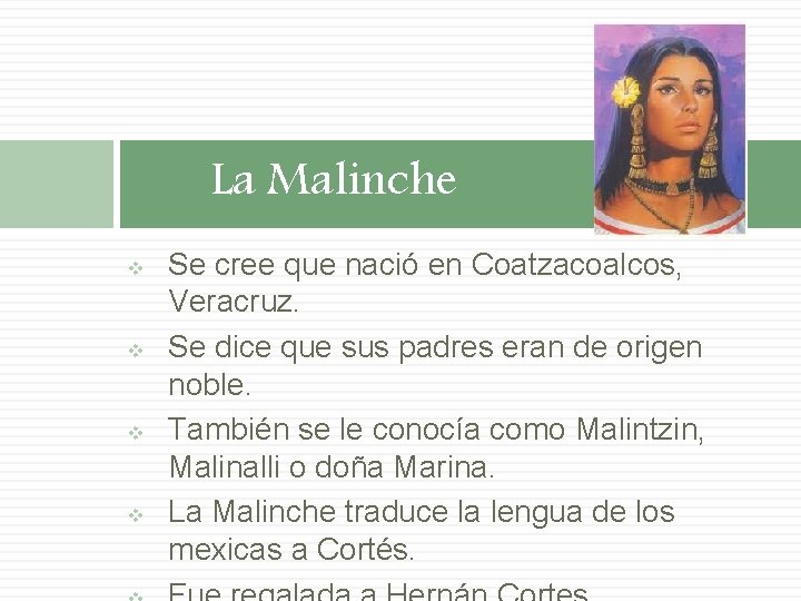 La Malinche v v Se cree que nació en Coatzacoalcos, Veracruz. Se dice que