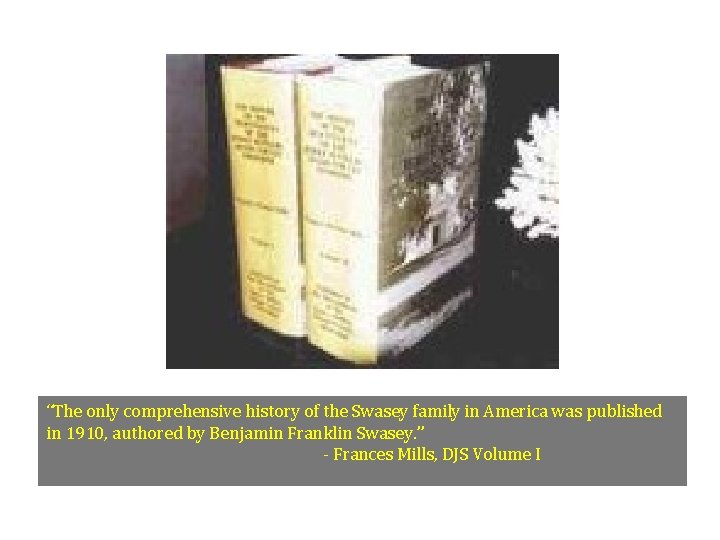 “The only comprehensive history of the Swasey family in America was published in 1910, “The only comprehensive history of the Swasey family in America was published in 1910,