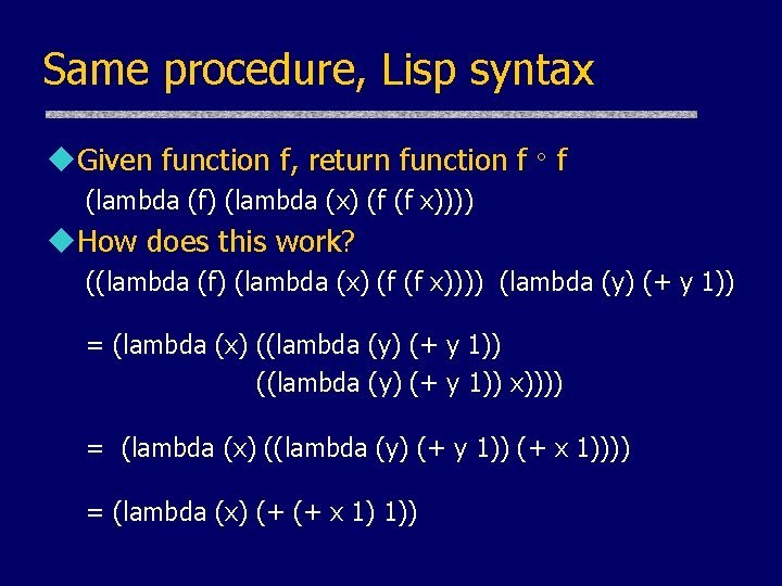 Same procedure, Lisp syntax u. Given function f, return function f f (lambda (f) Same procedure, Lisp syntax u. Given function f, return function f f (lambda (f)