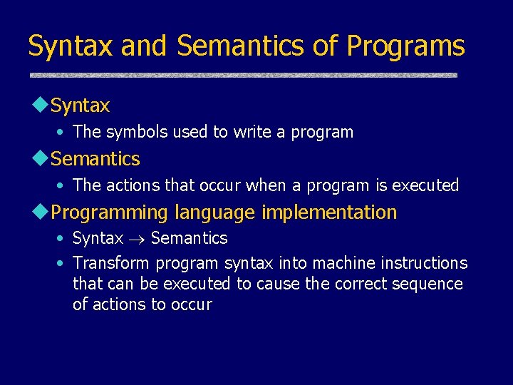 Syntax and Semantics of Programs u. Syntax • The symbols used to write a Syntax and Semantics of Programs u. Syntax • The symbols used to write a