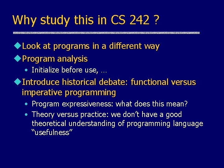 Why study this in CS 242 ? u. Look at programs in a different Why study this in CS 242 ? u. Look at programs in a different