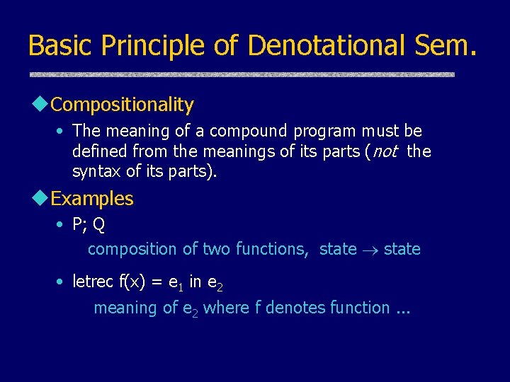 Basic Principle of Denotational Sem. u. Compositionality • The meaning of a compound program Basic Principle of Denotational Sem. u. Compositionality • The meaning of a compound program