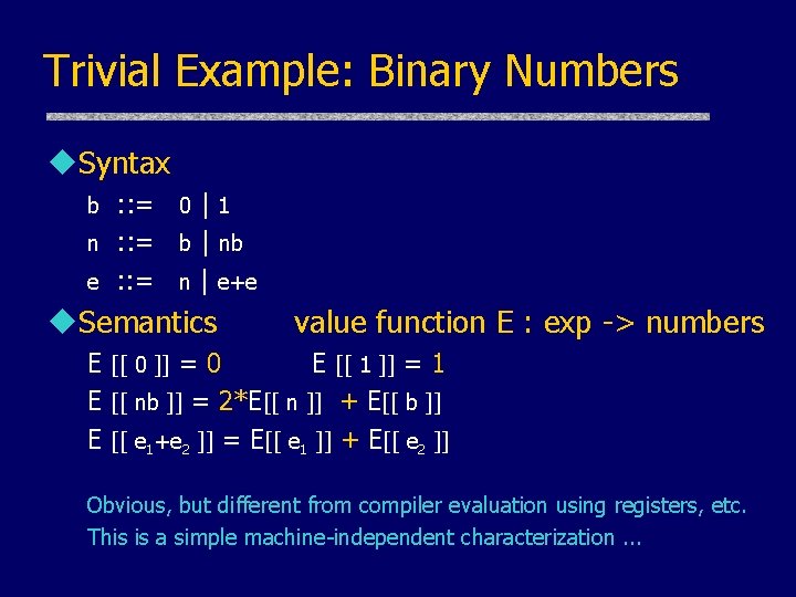 Trivial Example: Binary Numbers u. Syntax : : = 0 | 1 n : Trivial Example: Binary Numbers u. Syntax : : = 0 | 1 n :