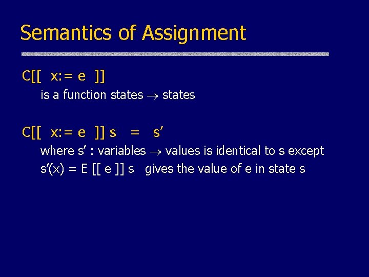 Semantics of Assignment C[[ x: = e ]] is a function states C[[ x: