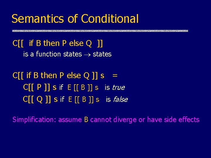 Semantics of Conditional C[[ if B then P else Q ]] is a function