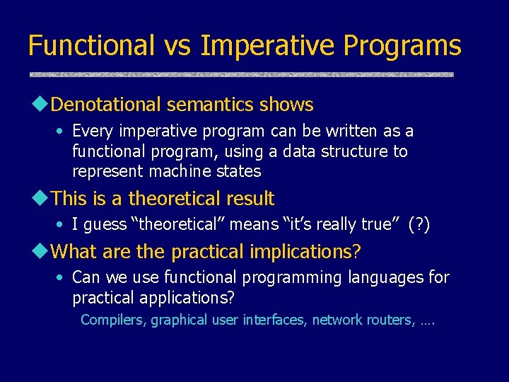 Functional vs Imperative Programs u. Denotational semantics shows • Every imperative program can be Functional vs Imperative Programs u. Denotational semantics shows • Every imperative program can be