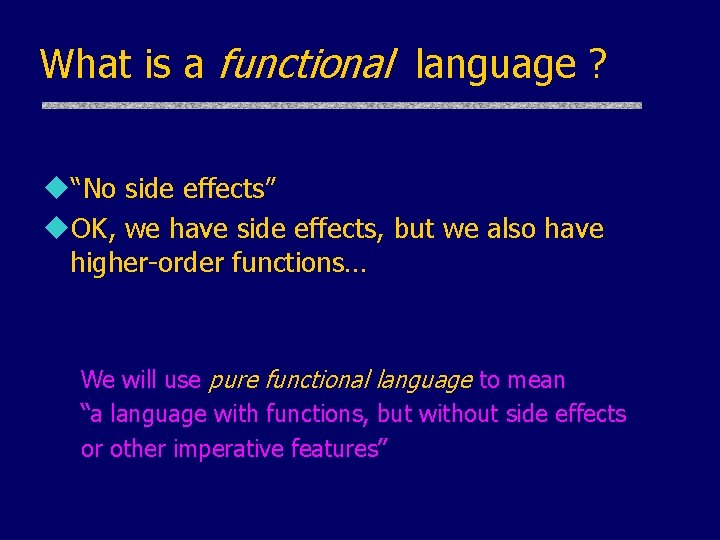 What is a functional language ? u“No side effects” u. OK, we have side What is a functional language ? u“No side effects” u. OK, we have side