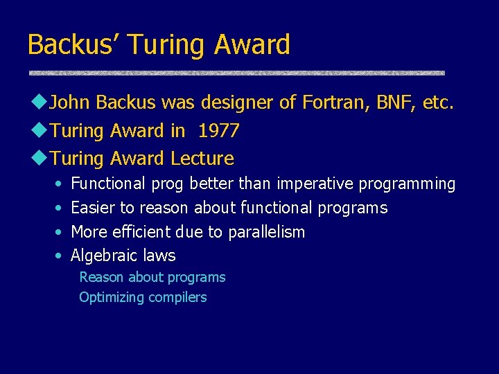 Backus’ Turing Award u. John Backus was designer of Fortran, BNF, etc. u. Turing Backus’ Turing Award u. John Backus was designer of Fortran, BNF, etc. u. Turing