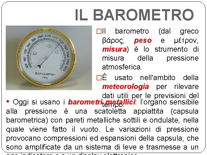 IL BAROMETRO �Il barometro (dal greco βάρος, peso e μέτρον, misura) è lo strumento