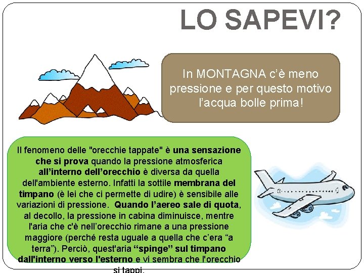LO SAPEVI? In MONTAGNA c’è meno pressione e per questo motivo l’acqua bolle prima!