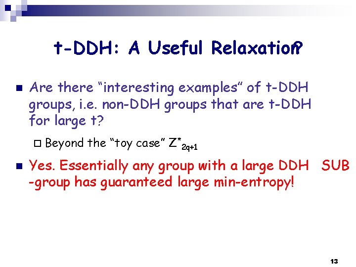 t-DDH: A Useful Relaxation? n Are there “interesting examples” of t-DDH groups, i. e.