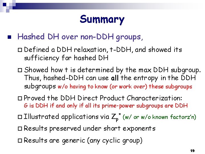 Summary n Hashed DH over non-DDH groups, ¨ Defined a DDH relaxation, t-DDH, and