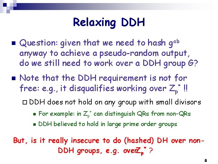 Relaxing DDH n n Question: given that we need to hash gab anyway to