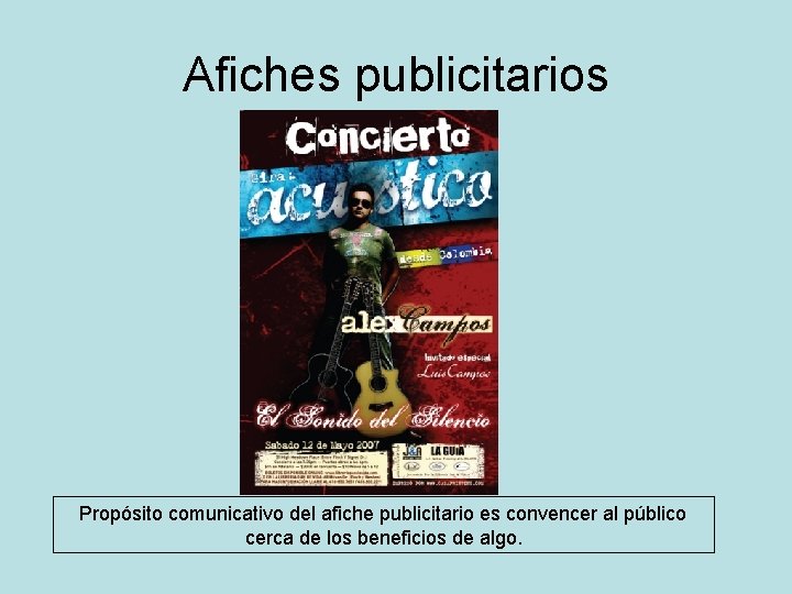 Afiches publicitarios Propósito comunicativo del afiche publicitario es convencer al público cerca de los