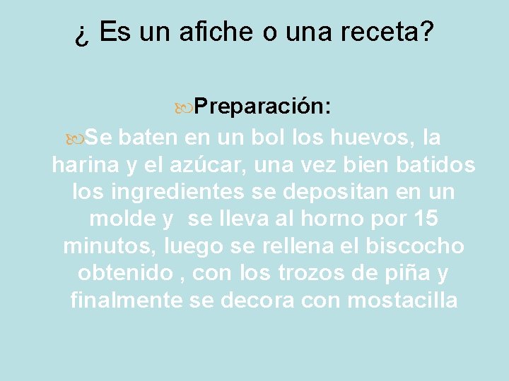 ¿ Es un afiche o una receta? Preparación: Se baten en un bol los