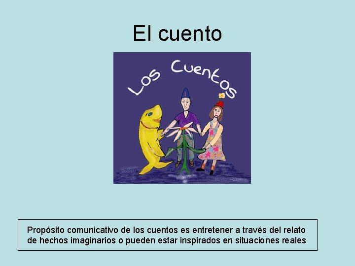 El cuento Propósito comunicativo de los cuentos es entretener a través del relato de