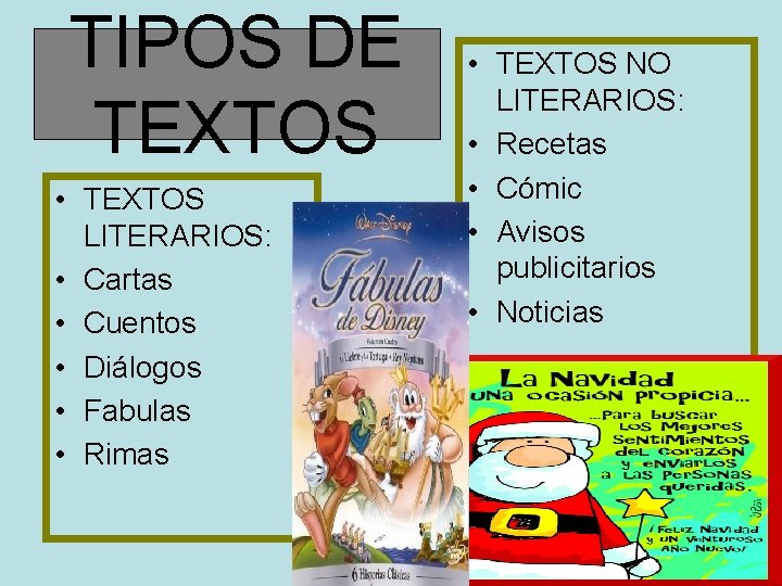 TIPOS DE TEXTOS • TEXTOS LITERARIOS: • Cartas • Cuentos • Diálogos • Fabulas