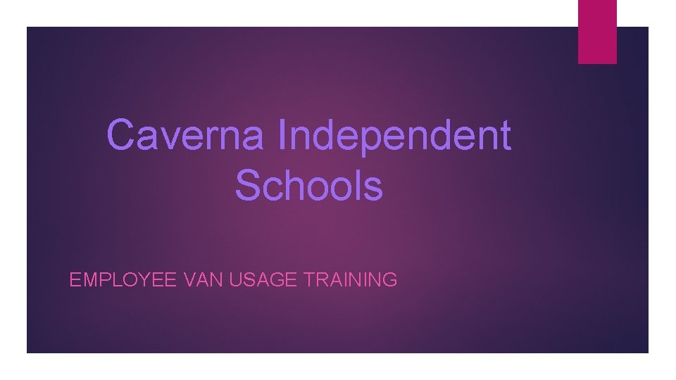 Caverna Independent Schools EMPLOYEE VAN USAGE TRAINING 