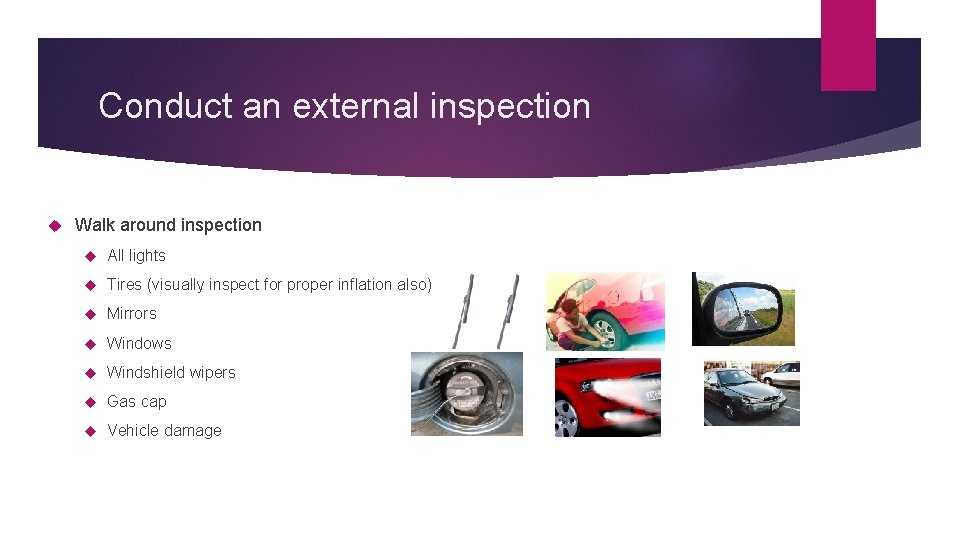 Conduct an external inspection Walk around inspection All lights Tires (visually inspect for proper