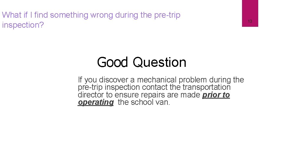 What if I find something wrong during the pre-trip inspection? Good Question If you