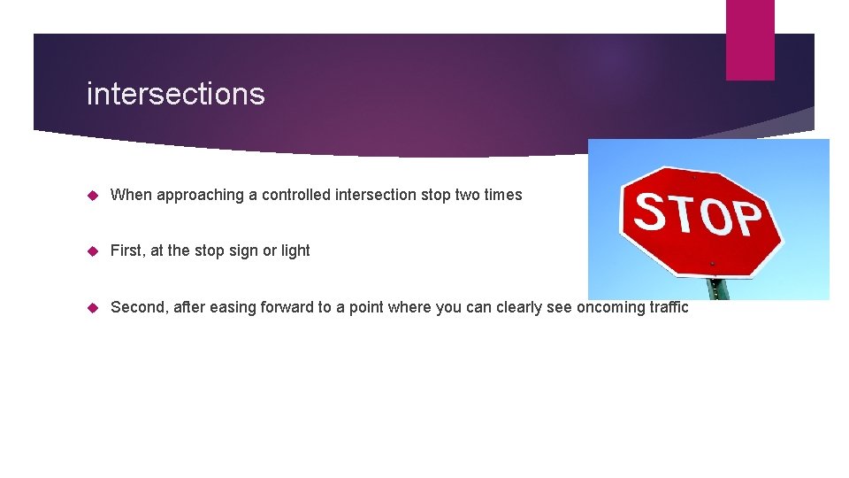 intersections When approaching a controlled intersection stop two times First, at the stop sign