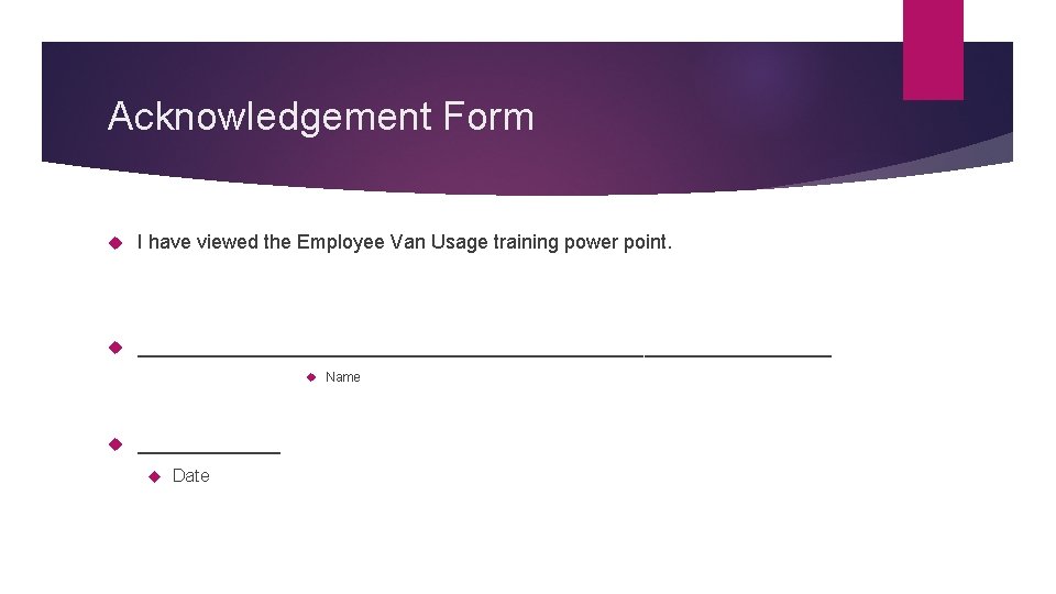 Acknowledgement Form I have viewed the Employee Van Usage training power point. ________________________________ Name