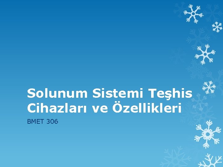 Solunum Sistemi Teşhis Cihazları ve Özellikleri BMET 306 