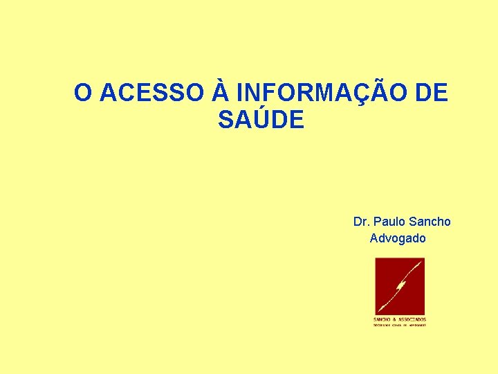 O ACESSO À INFORMAÇÃO DE SAÚDE Dr. Paulo Sancho Advogado 