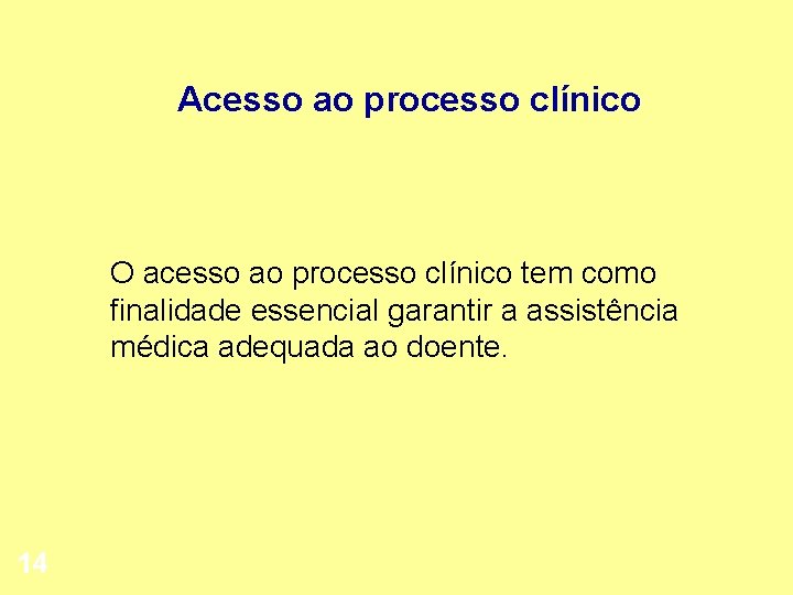 Acesso ao processo clínico O acesso ao processo clínico tem como finalidade essencial garantir