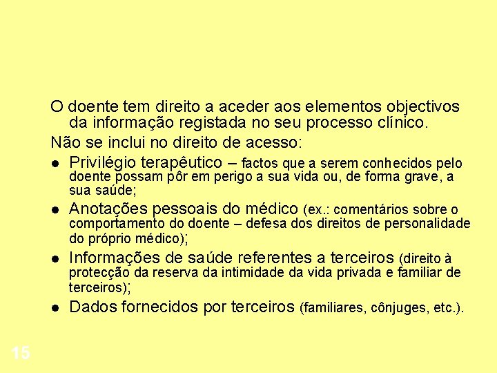 O doente tem direito a aceder aos elementos objectivos da informação registada no seu