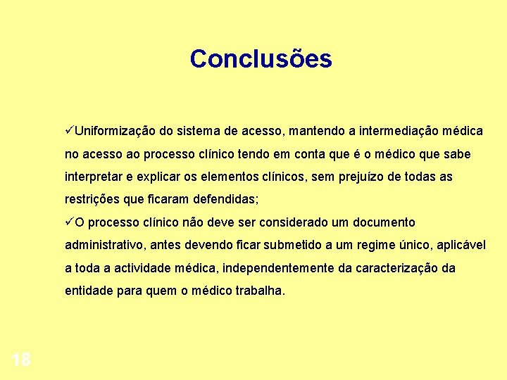 Conclusões üUniformização do sistema de acesso, mantendo a intermediação médica no acesso ao processo