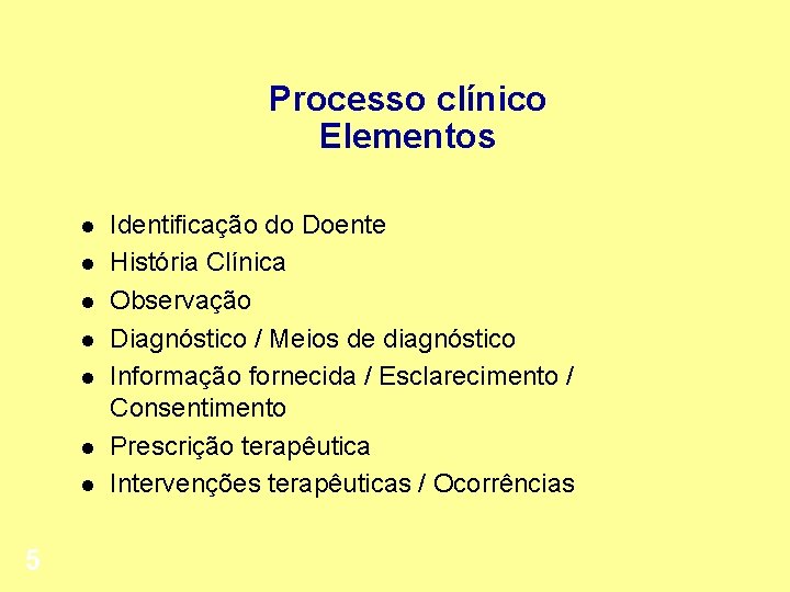Processo clínico Elementos l l l l 5 Identificação do Doente História Clínica Observação