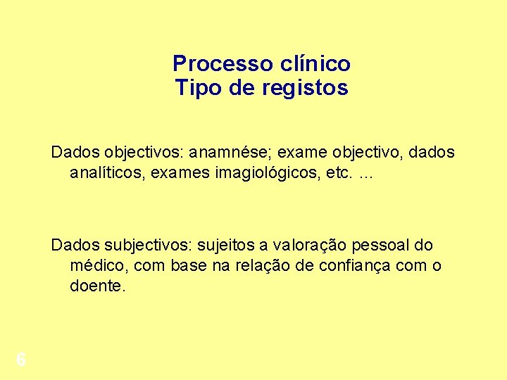 Processo clínico Tipo de registos Dados objectivos: anamnése; exame objectivo, dados analíticos, exames imagiológicos,