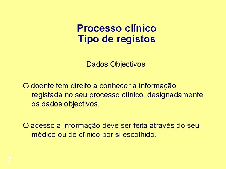 Processo clínico Tipo de registos Dados Objectivos O doente tem direito a conhecer a