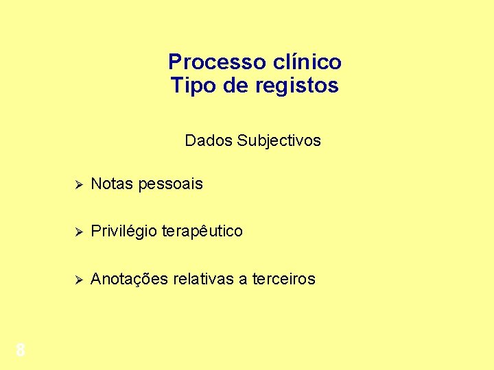 Processo clínico Tipo de registos Dados Subjectivos 8 Ø Notas pessoais Ø Privilégio terapêutico
