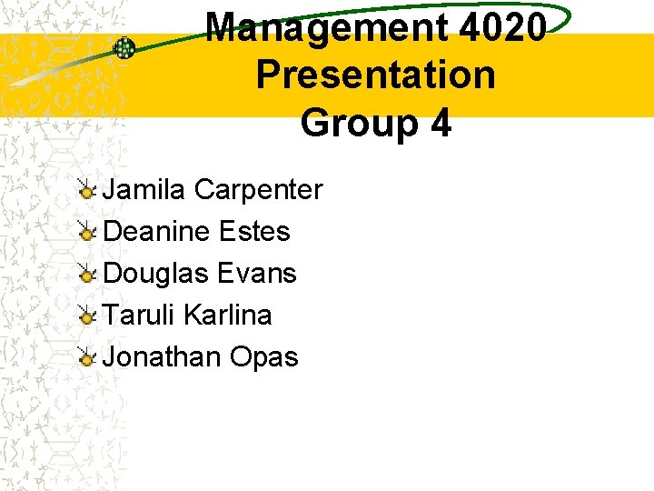 Management 4020 Presentation Group 4 Jamila Carpenter Deanine Estes Douglas Evans Taruli Karlina Jonathan