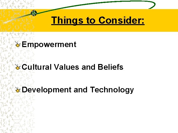 Things to Consider: Empowerment Cultural Values and Beliefs Development and Technology 