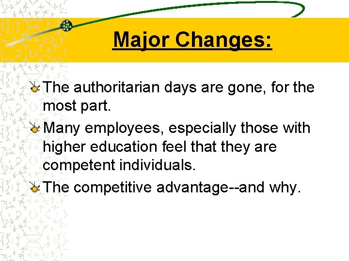 Major Changes: The authoritarian days are gone, for the most part. Many employees, especially