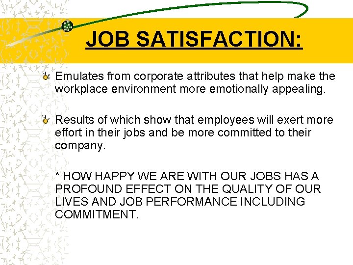 JOB SATISFACTION: Emulates from corporate attributes that help make the workplace environment more emotionally
