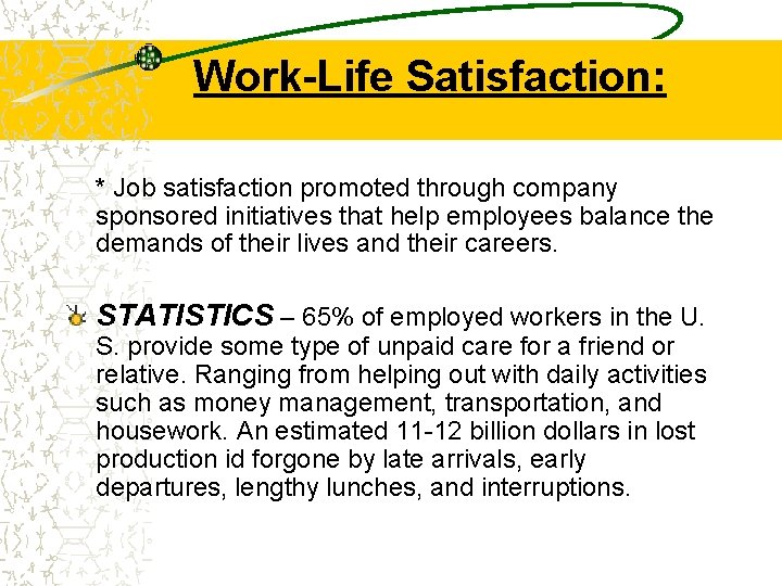 Work-Life Satisfaction: * Job satisfaction promoted through company sponsored initiatives that help employees balance