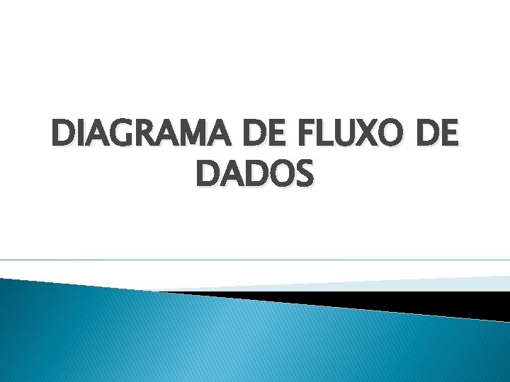 DIAGRAMA DE FLUXO DE DADOS 